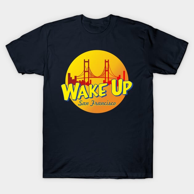 wake up san francisco T-Shirt by upcs